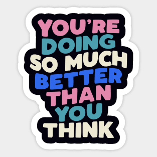 You're Doing So Much Better Than You Think in Blueberry Blue, Almond White, Flamingo Pink and Black Sticker